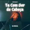 DJ Roca, MC Delux & Funk Mandelão Fluxos - Ta Com Dor de Cabeça - Single